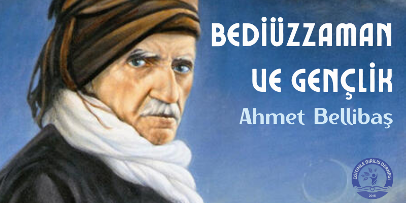 BEDİÜZZAMAN VE GENÇLİK / Köşe Yazısı - Ahmet BELLİBAŞ
