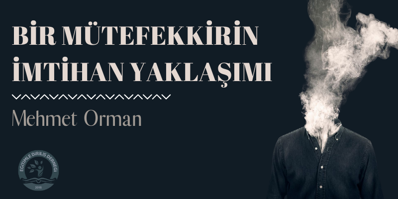 BİR MÜTEFEKKİRİN İMTİHAN YAKLAŞIMI - Mehmet ORMAN