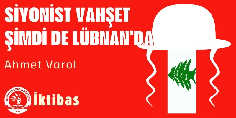 SİYONİST VAHŞET ŞİMDİ DE LÜBNAN'DA 