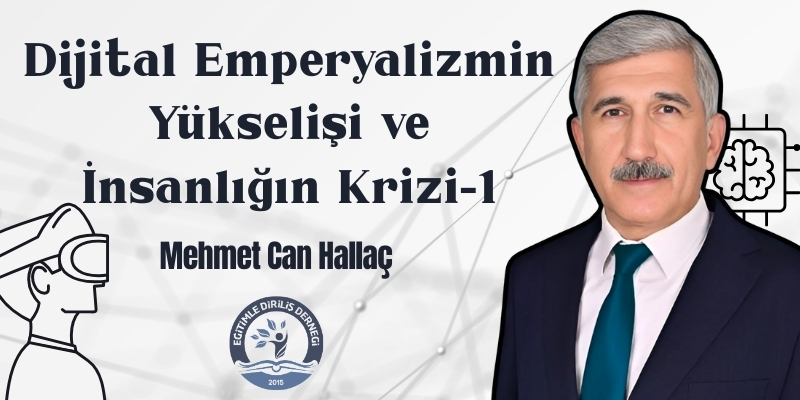  DİJİTAL EMPERYALİZMİN YÜKSELİŞİ VE İNSANLIĞIN KRİZİ-1- MEHMET CAN HALLAÇ 