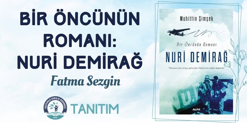 BİR ÖNCÜNÜN ROMANI: NURİ DEMİRAĞ 