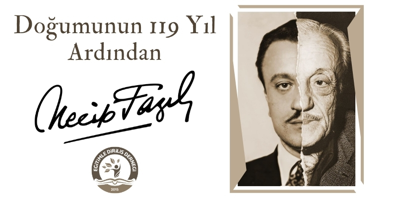 DOĞUMUNUN 119 YIL ARDINDAN NECİP FAZIL