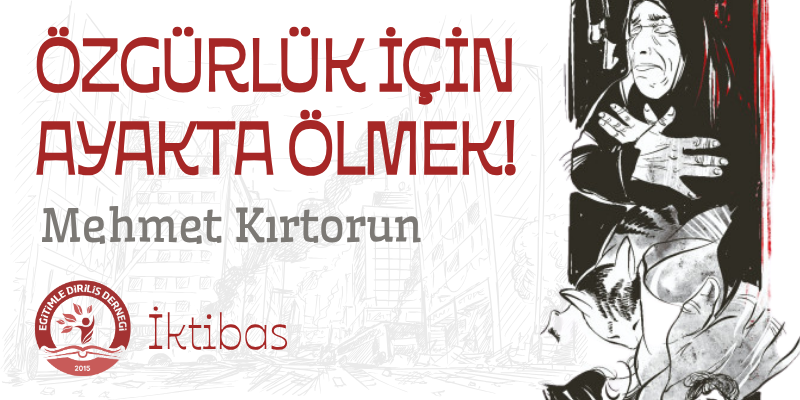ÖZGÜRLÜK İÇİN AYAKTA ÖLMEK- İKTİBAS
