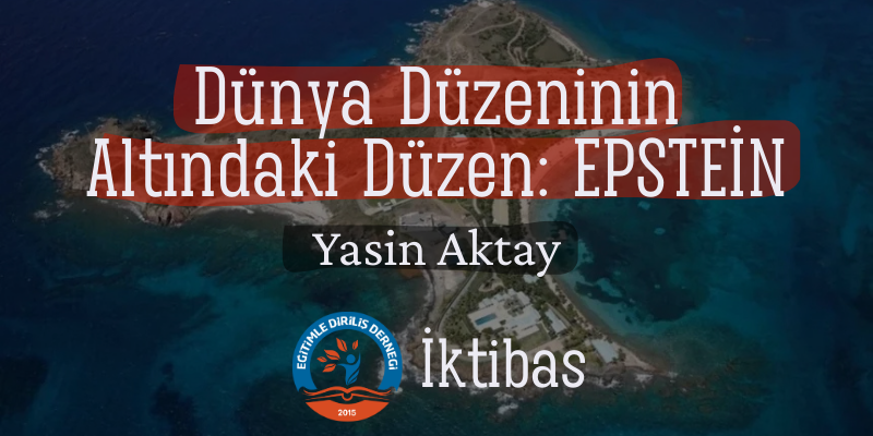 DÜNYA DÜZENİNİN ALTINDAKİ DÜZEN: EPSTEİN - İKTİBAS